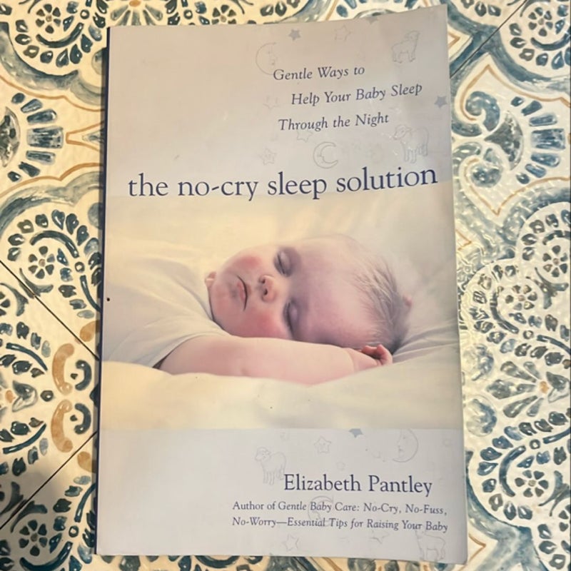 The No-Cry Sleep Solution: Gentle Ways to Help Your Baby Sleep Through the Night