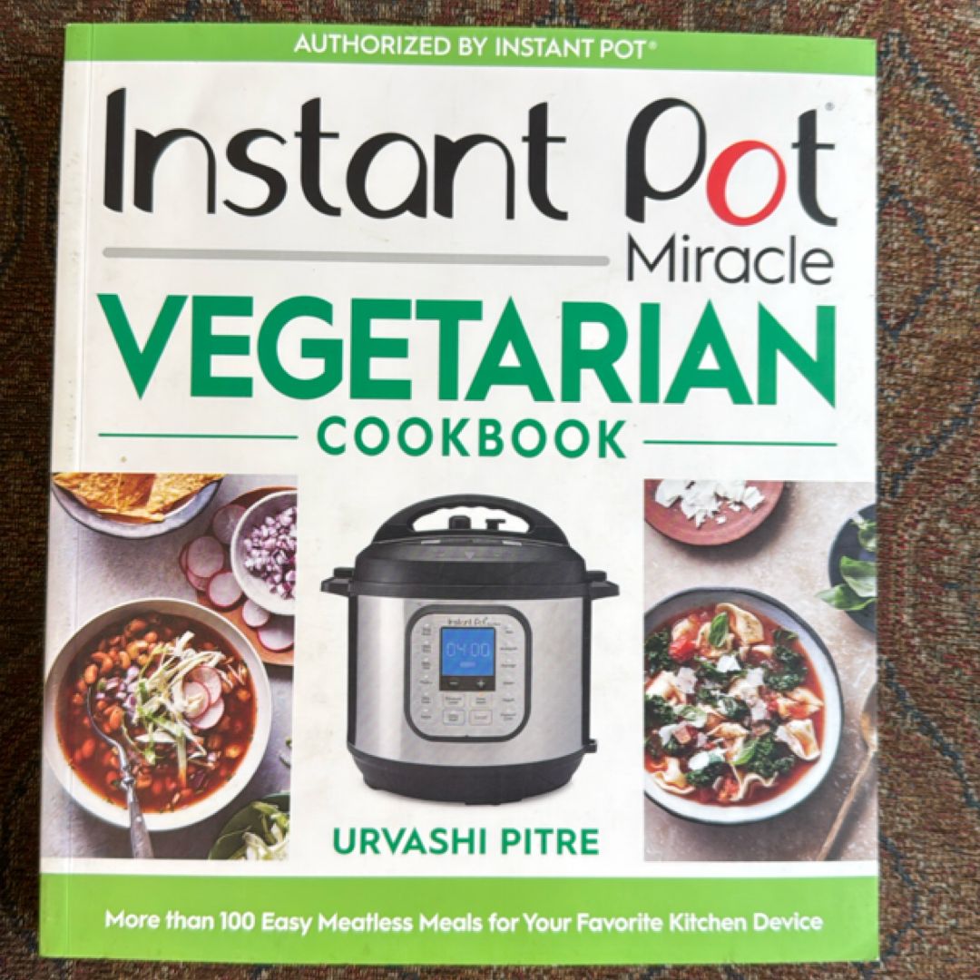 Instant Pot Miracle Vegetarian Cookbook