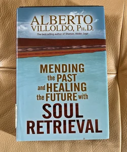 Mending the Past and Healing the Future with Soul Retrieval