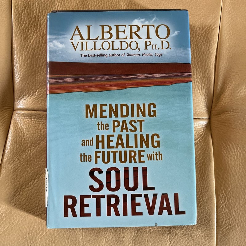 Mending the Past and Healing the Future with Soul Retrieval