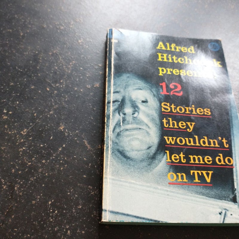 Alfred Hitchcock Presents: 12 Stories they wouldn't let me do on TV