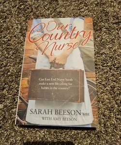 Our Country Nurse: Can East End Nurse Sarah Find a New Life Caring for Babies in the Country?