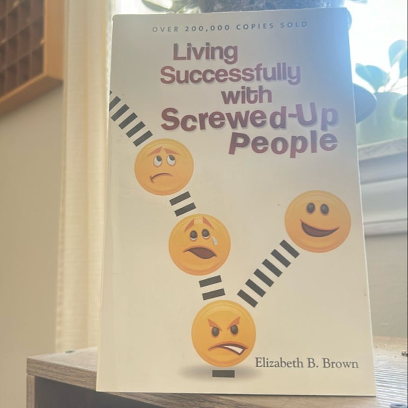 Living Successfully with Screwed-Up People