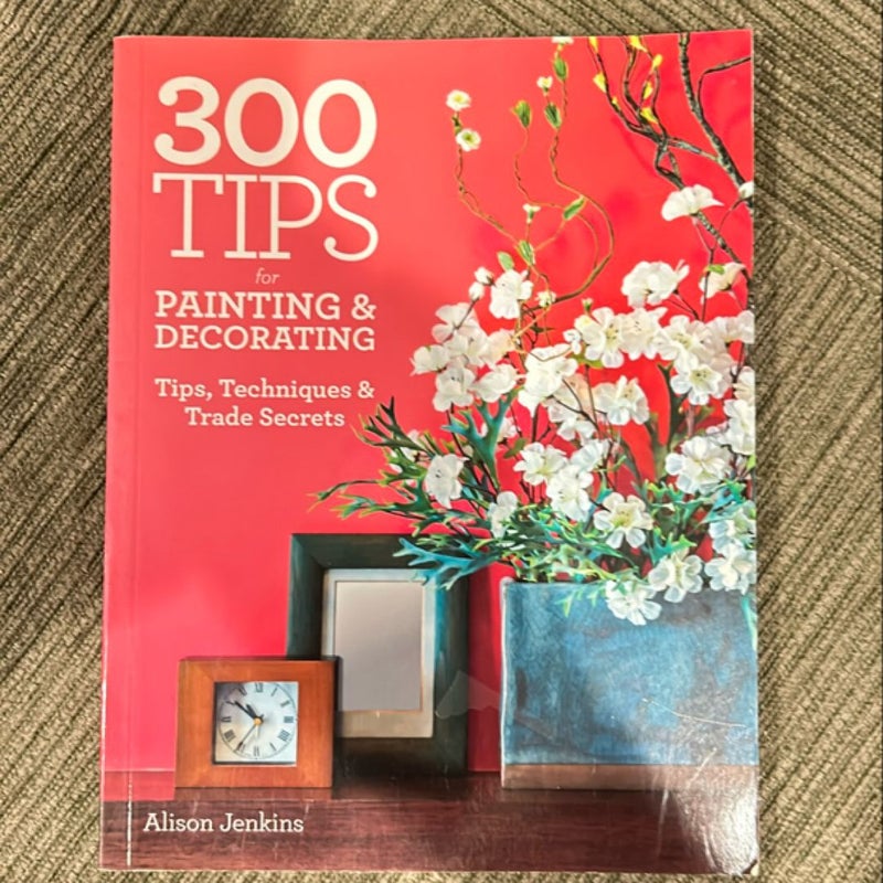 300 Tips for Painting and Decorating