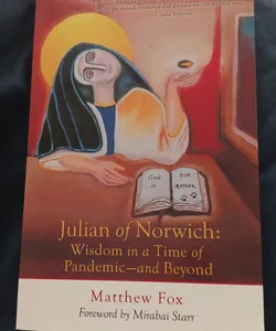 Julian of Norwich: Wisdom in a Time of Pandemic--And Beyond