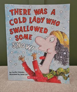 There Was a Cold Lady Who Swallowed Some Snow!