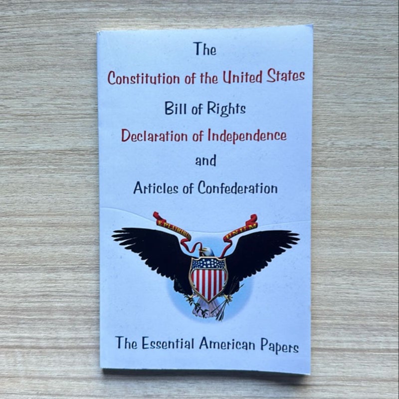 The Constitution of the United States, Bill of Rights, Declaration of Independence, and Articles of Confederation