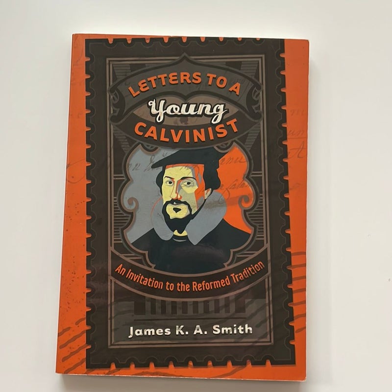 Letters to a Young Calvinist