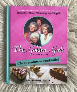 The Golden Girls Cookbook: Cheesecakes and Cocktails!