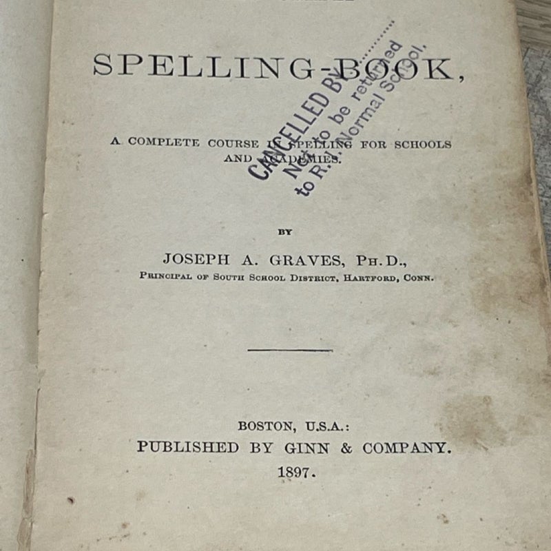 1890 Graves New Graded Speller Complete by Joseph A Graves PhD by Ginn & Company