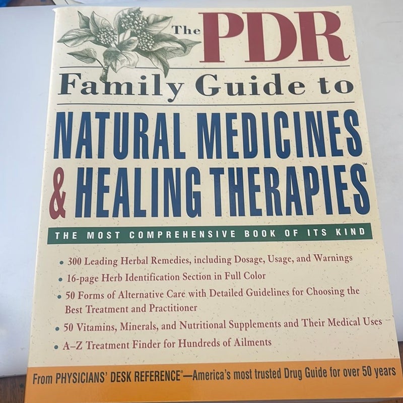 The PDR Family Guide to Natural Medicines and Healing Therapies
