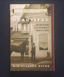 Beautiful Jim Key : The Lost History of the World's Smartest Horse