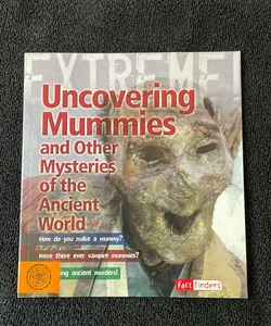 Uncovering Mummies and Other Mysteries of the Ancient World