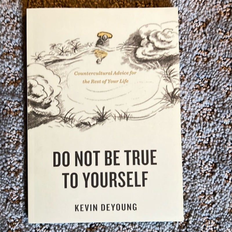 Do Not Be True to Yourself