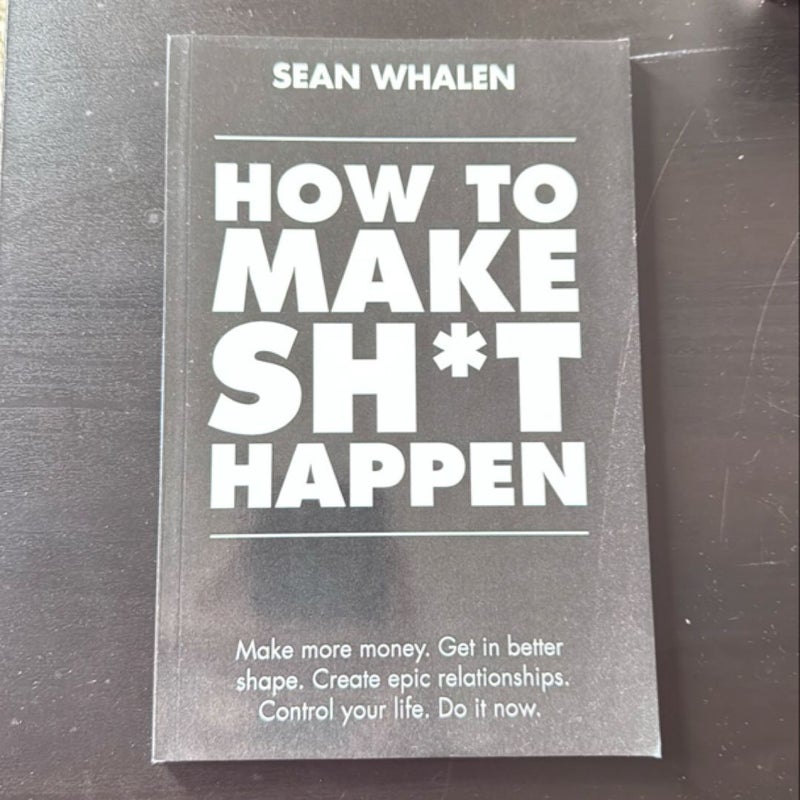 How to Make Sh*t Happen