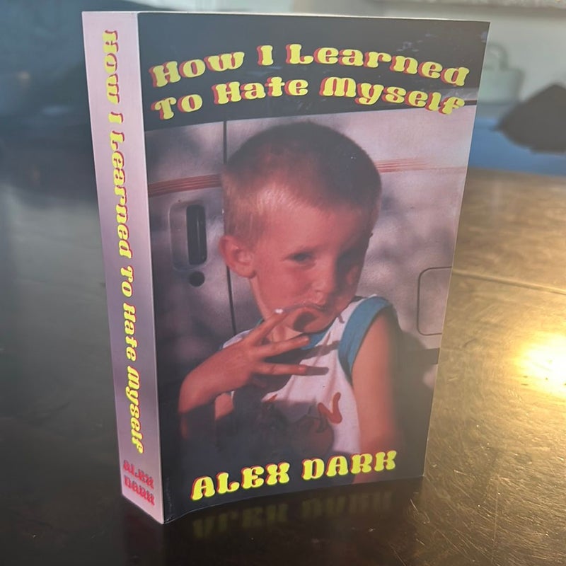 How I Learned to Hate Myself