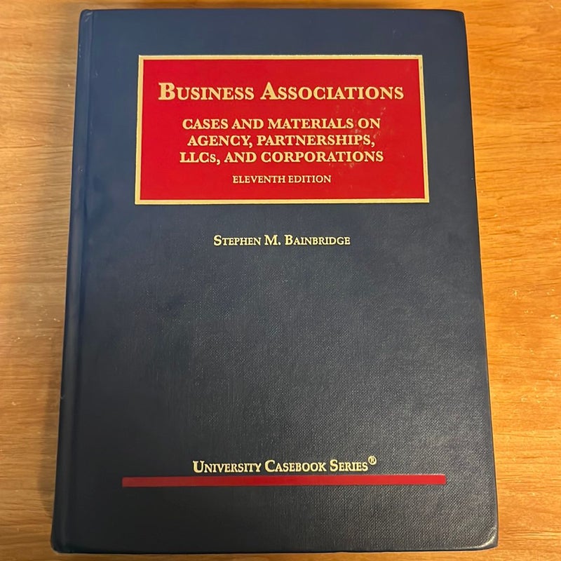 Business Associations, Cases and Materials on Agency, Partnerships, LLCs, and Corporations