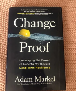 Change Proof: Leveraging the Power of Uncertainty to Build Long-Term Resilience