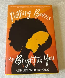 Nothing Burns As Bright As You (Signed)