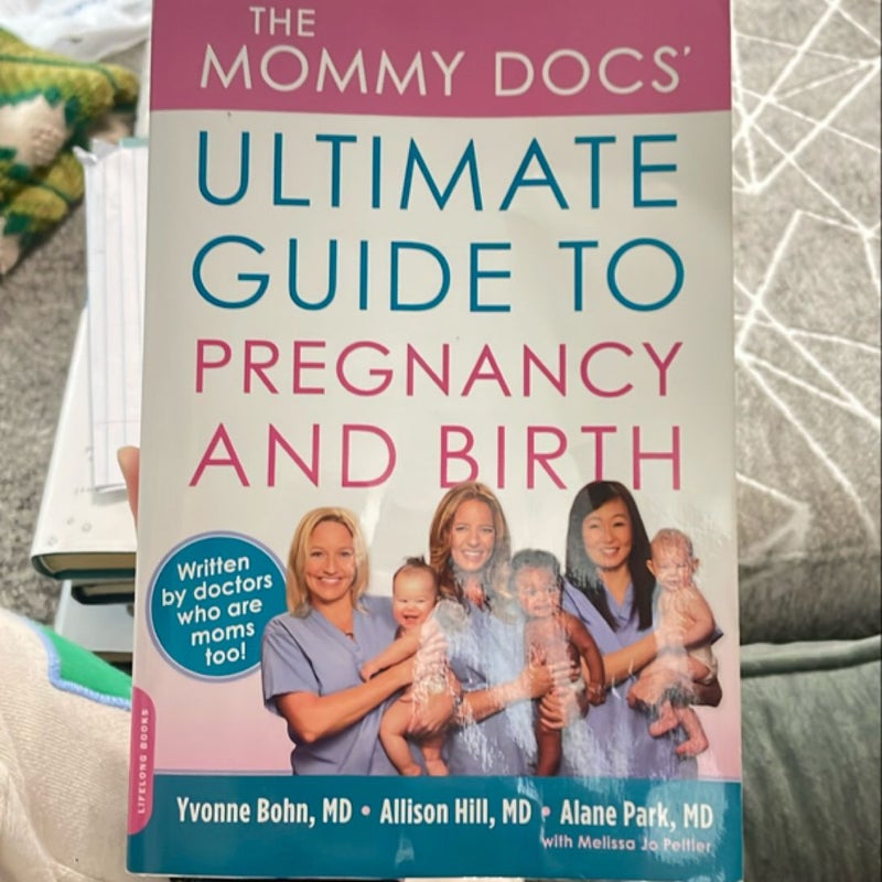 The Mommy Docs' Ultimate Guide to Pregnancy and Birth