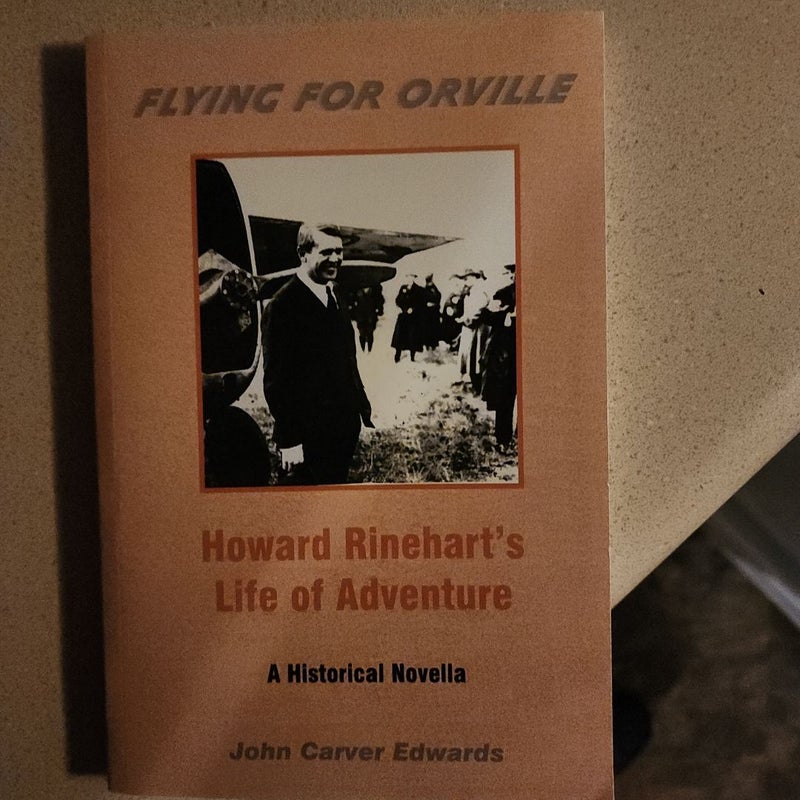 Flying for Orville - Howard Rinehart's Life of Adventure