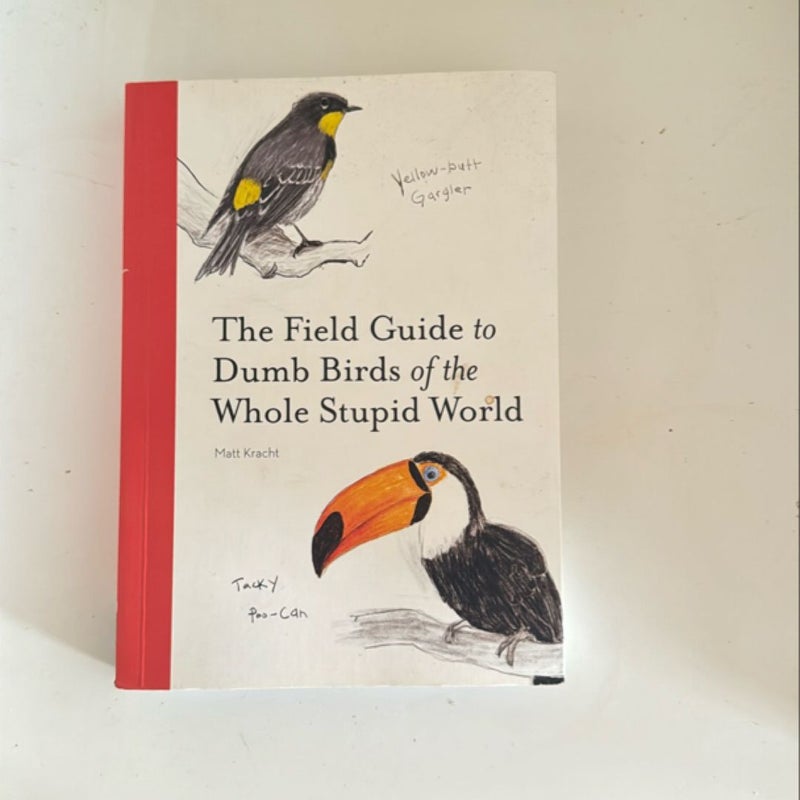 The Field Guide to Dumb Birds of the Whole Stupid World