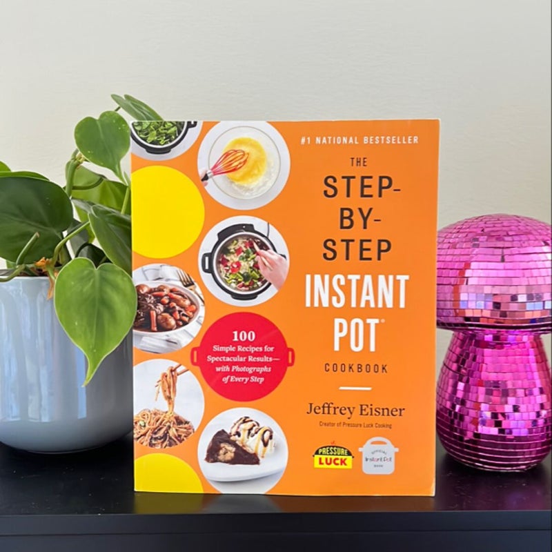 The Step-By-Step Instant Pot Cookbook