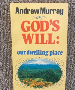 God's Will Our Dwelling Place