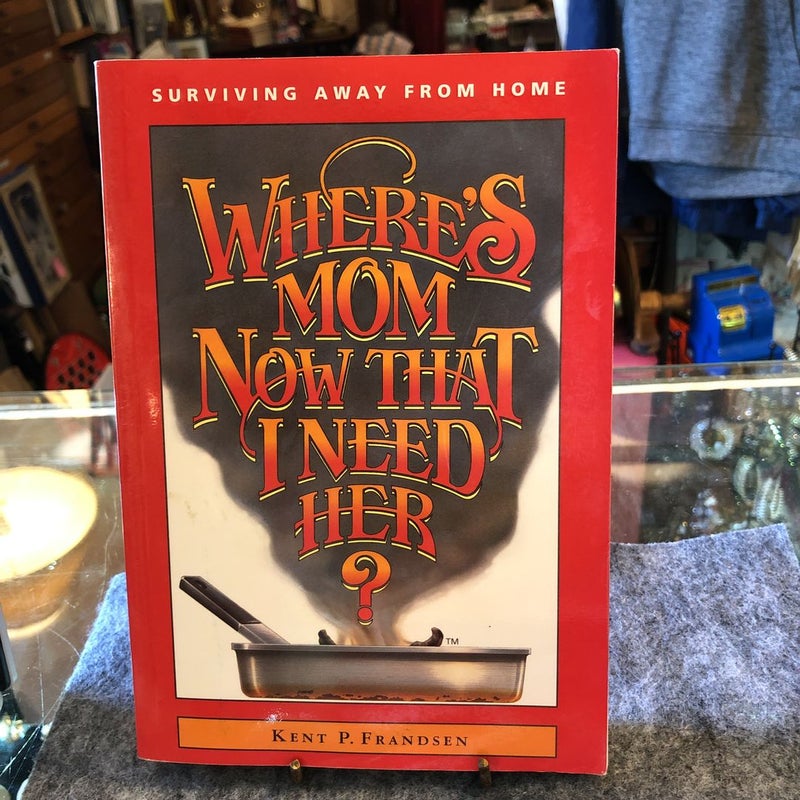 Where's Mom Now That I Need Her?