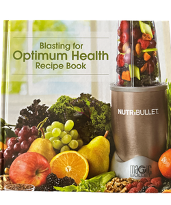 Blasting for Optimum Health Recipe Book for Nutribullet