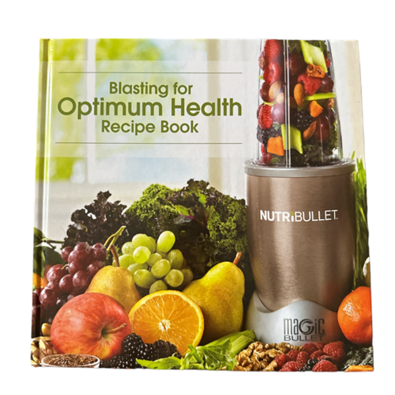 Blasting for Optimum Health Recipe Book for Nutribullet