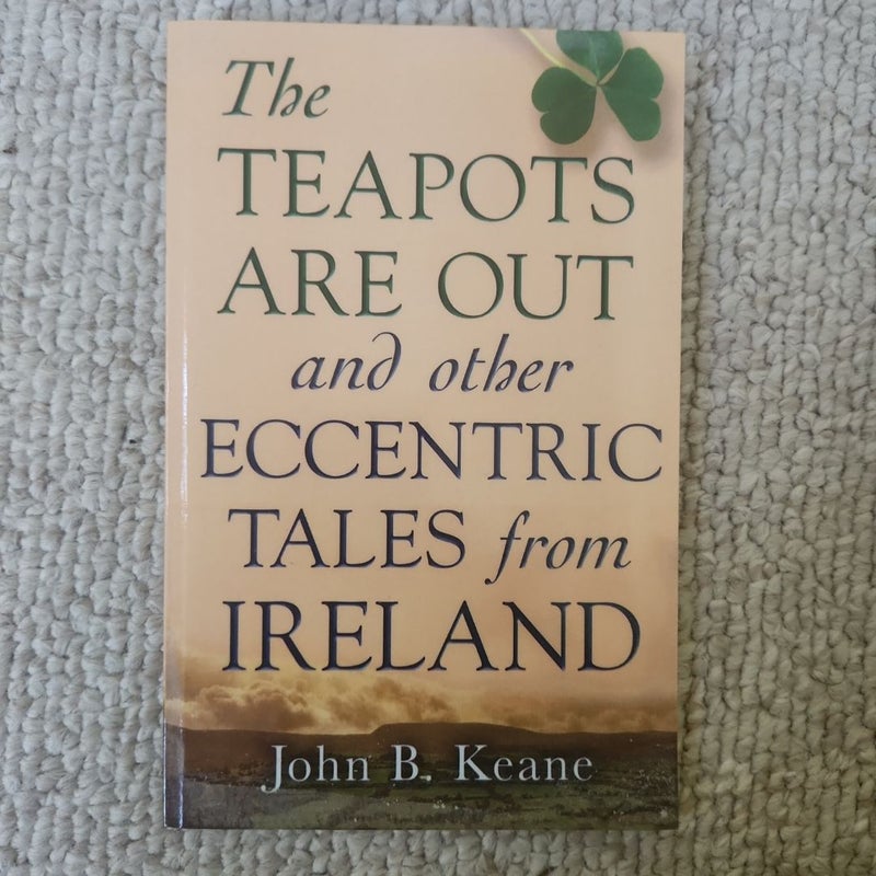 The Teapots Are Out and Other Eccentric Tales from Ireland