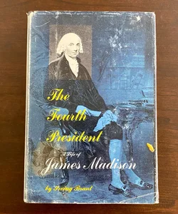 The Fourth President a Life of James Madison