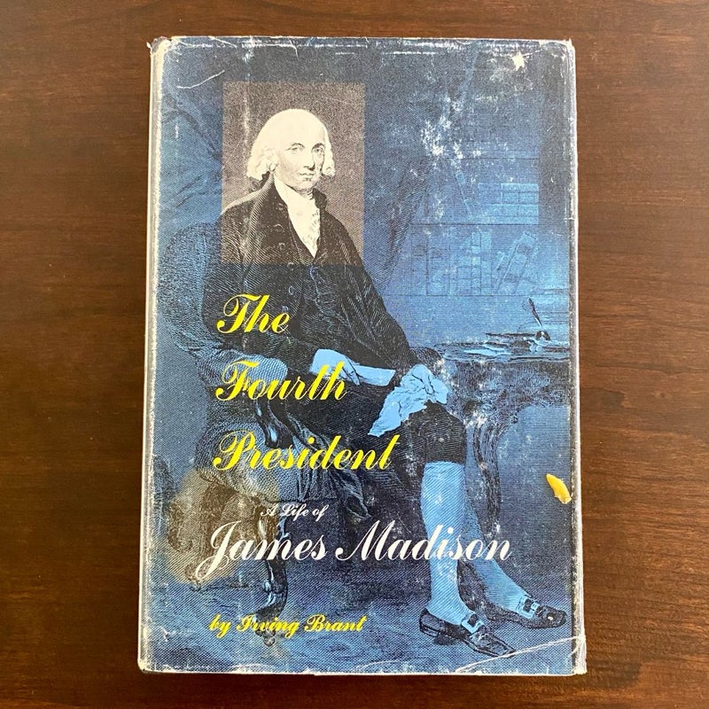 The Fourth President a Life of James Madison