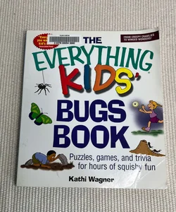 The Everything Kids’ Bugs Book