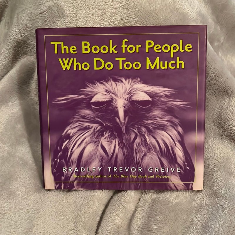 The Book for People Who Do Too Much