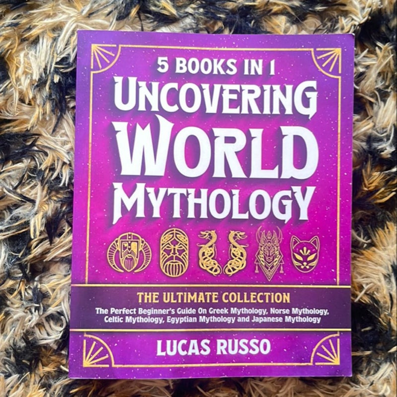 Uncovering World Mythology: the Ultimate Collection (5 Books In 1)