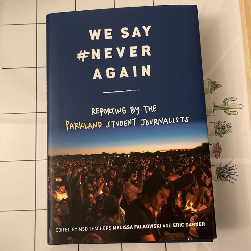 We Say #NeverAgain: Reporting by the Parkland Student Journalists