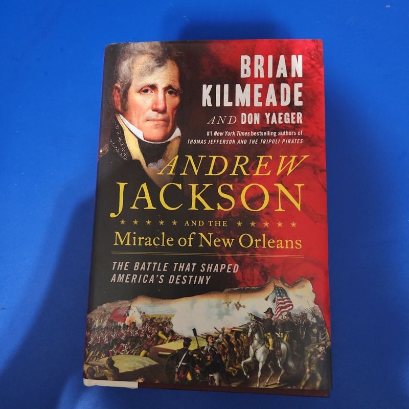 Andrew Jackson and the Miracle of New Orleans