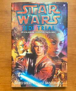 Star Wars Jedi Trial: A Clone Wars Novel (First Edition First Printing)