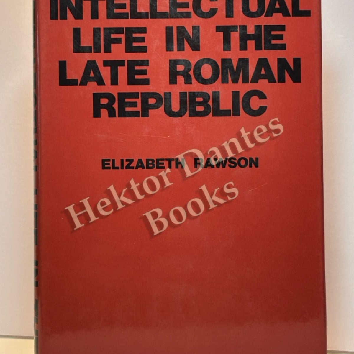 Intellectual Life in the Late Roman Republic by Elizabeth Rawson