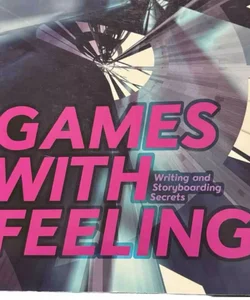 Games with Feeling - Writing and Storyboarding Secrets (Custom Edition)