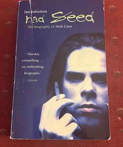 Bad Seed/ The Biography Of Nick Cave