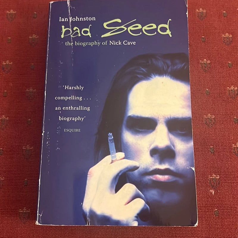 Bad Seed/ The Biography Of Nick Cave