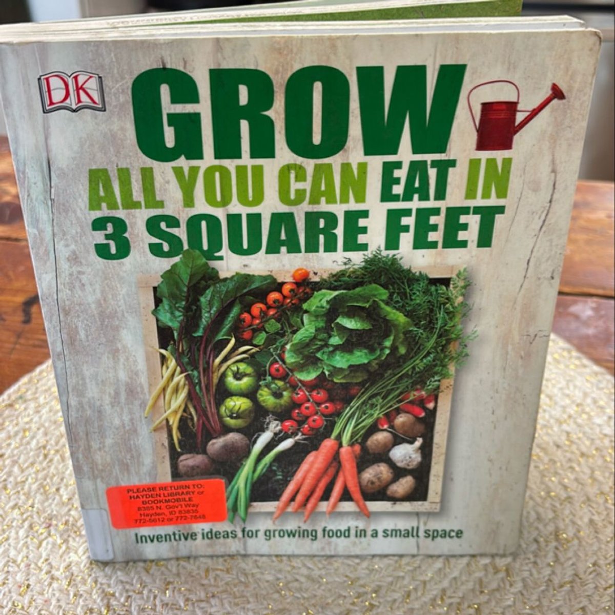 Grow All You Can Eat in 3 Square Feet by DK