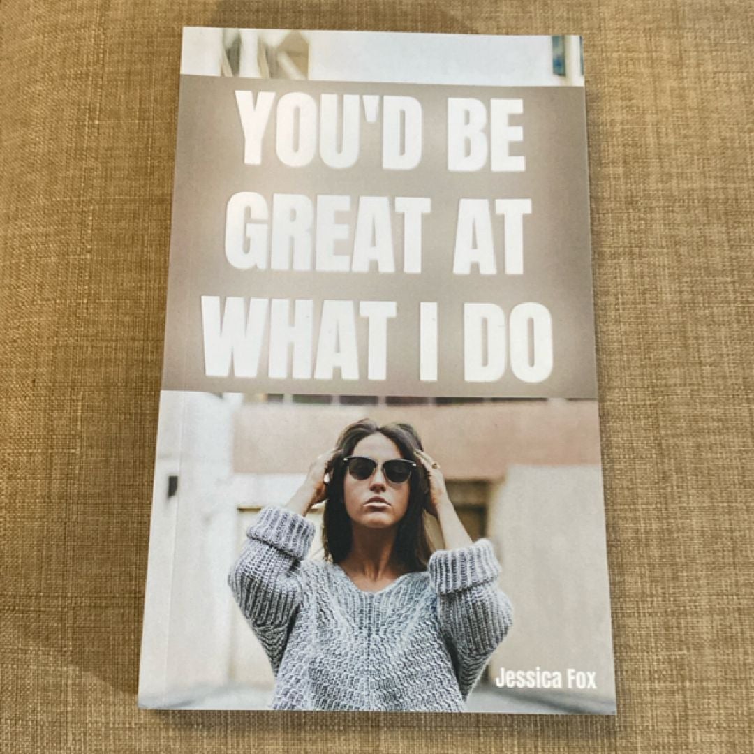 You'd Be Great at What I Do