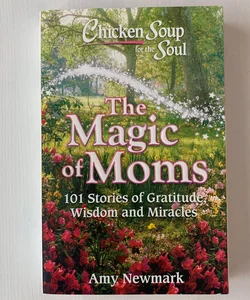 Chicken Soup for the Soul: the Magic of Moms