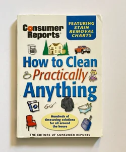 Consumer Reports: How to Clean Practically Anything