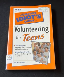 Complete Idiot's Guide to Volunteering for Teens