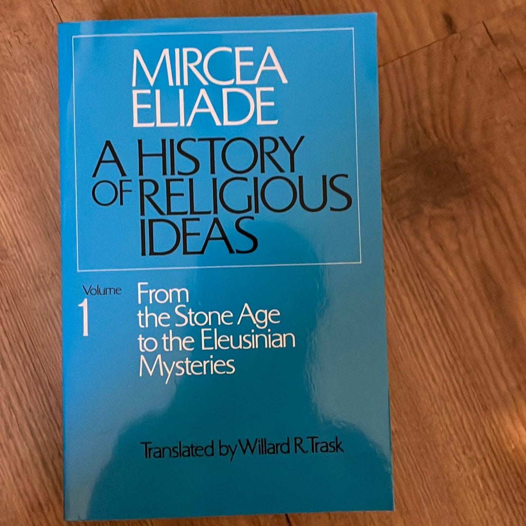 A History of Religious Ideas, Volume 1 by Mircea Eliade